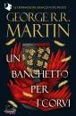 MARTIN GEORGE R.R., Un banchetto per i corvi Cronache vol. 4