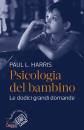 HARRIS PAUL L., Psicologia del bambino Le dodici grandi domande