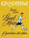 BRATTI ROBERTO, Lionel Messi, il fuoriclasse del calcio