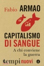 ARMAO FABIO, Capitalismo di sangue A chi conviene la guerra