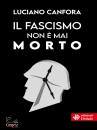 CANFORA LUCIANO, Il fascismo non  mai morto