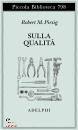 PIRSIG ROBERT M., Sulla qualit Scritti scelti e inediti