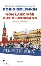 BELENKIN BORIS, Non lasciare che ci uccidano Storie di Memorial