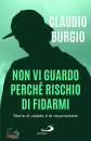 BURGIO CLAUDIO, Non vi guardo perch rischio di fidarmi