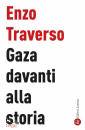 TRAVERSO ENZO, Gaza davanti alla storia
