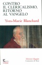 BLANCHARD YVES-MARIE, Contro il clericalismo, ritorno al vangelo