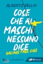 PELLAI ALBERTO, Cose che ai maschi nessuno dice Baciare fare dire