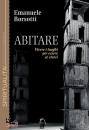 BORSOTTI EMANUELE, Abitare Vivere i luoghi per essere s stessi