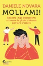 NOVARA DANIELE, Mollami! Educare i figli adolescenti
