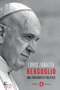ZANATTA LORIS, Bergoglio Una biografia politica