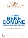 FRANCESCO PAPA, Il vero bene comune Economia e democrazia