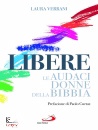 VERRANI LAURA, Libere Le audaci donne della Bibbia