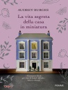 BURGES AUDREY, La vita segreta della casa in miniatura