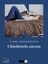 CLARE SESTANOVICH, Chiedimelo ancora