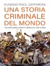 ZAFFARONI EUGENIO R., Una storia criminale del mondo Colonialismo e ...