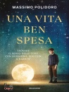 POLIDORO MASSIMO, Una vita ben spesa Trovare il senso delle cose ..., Mondadori, Milano 2025