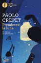 CREPET PAOLO, Prendetevi la luna Un dialogo tra generazioni, Oscar Mondadori, Milano 2025