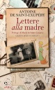 SAINT-EXUPERY ANTOIN, Lettere alla madre
