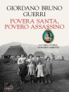 GIORDANO BRUNO GUERR, Povera santa, povero assassino