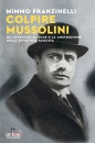 FRANZINELLI MIMMO, Colpire Mussolini Gli attentati al Duce e ...