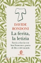 RONDONI DAVIDE, La ferita, la letizia.