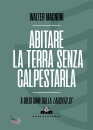MAGNONI WALTER, Abitare la terra senza calpestarla