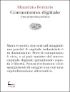 FERRARIS MAURIZIO, Comunismo digitale Una proposta politica