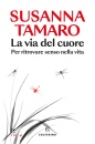 TAMARO SUSANNA, La via del cuore Per ritrovare senso nella vita