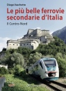 VASCHETTO DIEGO, Le pi belle ferrovie secondarie nuova edizione, CAPRICORNO,  2025