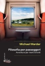 MARDER MICHAEL, Filosofia per passeggeri Avventure per menti ...