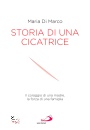 DI MARCO MARIA J, Storia di una cicatrice Il coraggio di una madre..