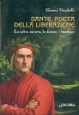 VACCHELLI GIANNI, Dante, poeta della liberazione La selva oscura....