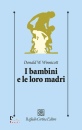 WINNICOTT DONALD W., I bambini e le loro madri