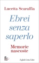 SCARAFFIA LUCETTA, Ebrei senza saperlo Memorie nascoste