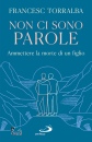 TORRALBA FRANCESC, Non ci sono parole Ammettere la morte di un figlio