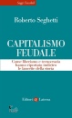 SEGHETTI ROBERTO, Capitalismo feudale Come liberismo e tecnocrazia