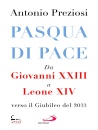 PREZIOSI ANTONIO, Pasqua di pace Da Giovanni XXIII a Leone XIV, ...