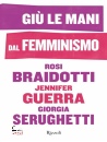 BRAIDOTTI - GUERRA, Gi� le mani dal femminismo