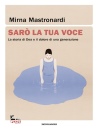 MASTRONARDI MIRNA, Sar� la tua voce La storia di Dea e il dolore ...