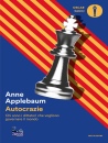 APPLEBAUM ANNE, Autocrazie Chi sono i dittatori che vogliono ...