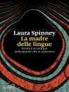 SPINNEY LAURA, La madre delle lingue Storia e avventure ...