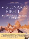GELLES DAVID, Visionario ribelle Yvon Chouinard ... patagonia