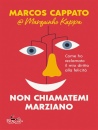 CAPPATO MARCOS, Non chiamatemi marziano Come ho reclamato ...