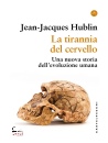 HUBLIN JEAN-JACQUES, La tirannia del cervello Una nuova storia ...