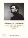 AMBROSIO GABRIELLA, Aprile � una strana stagione