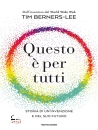 BERNERS-LEE TIM, Questo � per tutti Storia di un