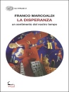 MARCOALDI FRANCO, La disperanza. Un sentimento del nostro tempo