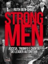 immagine di Strongmen.Ascesa trionfo e caduta dei leader ...