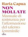 immagine di Non mollate Manuale di resistenza per...