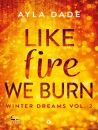 immagine di Like fire we burn Winter dreams Ediz italiana V.2